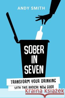 Sober in Seven: Transform Your Drinking with this Radical New Guide Andy Smith 9781786236982 Grosvenor House Publishing Ltd - książka