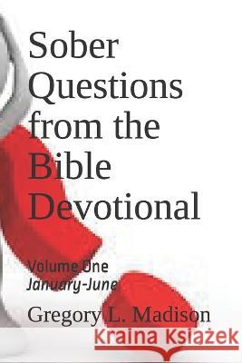 Sober Questions from the Bible Devotional: Volume One Gregory L Madison 9798840406311 Independently Published - książka