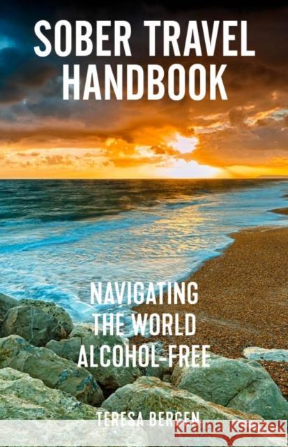 Sober Travel Handbook: Navigating the World Alcohol-Free Teresa Bergen 9781648414633 Microcosm Publishing - książka