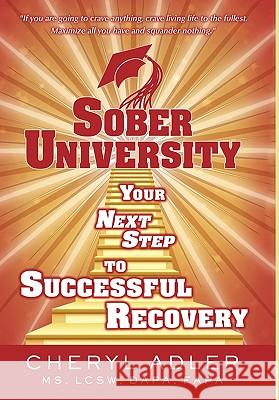 Sober University: Your Next Step TO Successful Recovery Adler, Cheryl 9780595430512 iUniverse.com - książka