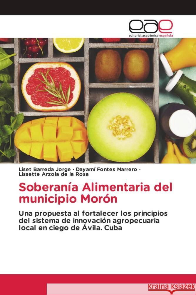 Soberanía Alimentaria del municipio Morón Barreda Jorge, Liset, Fontes Marrero, Dayami, Arzola de la Rosa, Lissette 9783639536690 Editorial Académica Española - książka