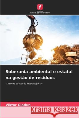 Soberania ambiental e estatal na gestão de resíduos Gladun, Viktor 9786200765239 Edições Nosso Conhecimento - książka