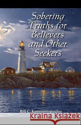 Sobering Truths for Believers and Other Seekers Bill C. Konstantopoulos 9781604166248 Bill C. Konstantopoulos - książka