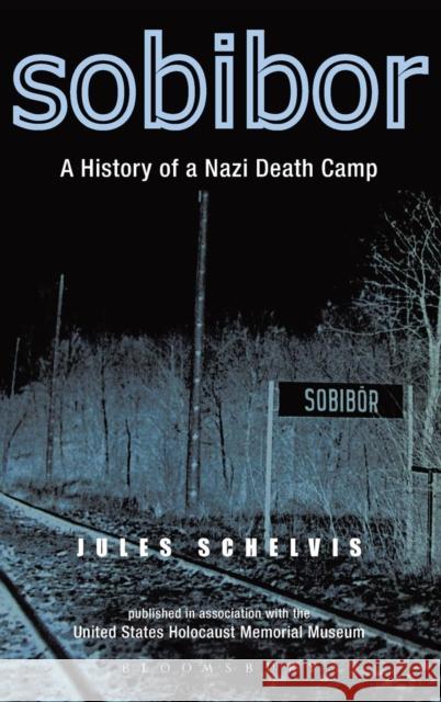 Sobibor: A History of a Nazi Death Camp Schelvis, Jules 9781845204181  - książka