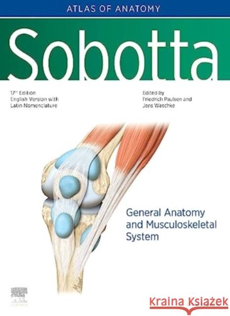 Sobotta Atlas of Anatomy, Vol.1, 17th ed., English/Latin: General Anatomy and Musculoskeletal System Friedrich Paulsen Jens Waschke  9780702067655 Elsevier Health Sciences - książka