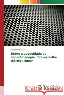 Sobre a capacidade da espectroscopia infravermelha dicróica linear Bojidarka Ivanova 9786200795403 Novas Edicoes Academicas - książka