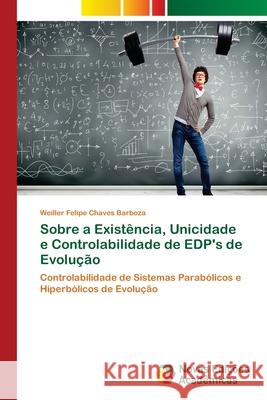 Sobre a Existência, Unicidade e Controlabilidade de EDP's de Evolução Barboza, Weiller Felipe Chaves 9786202408585 Novas Edicioes Academicas - książka