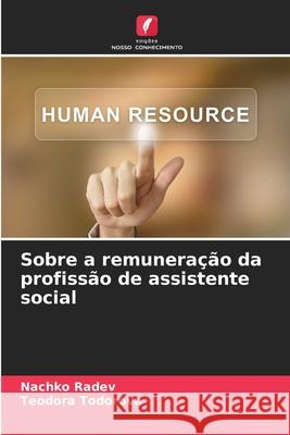 Sobre a remunera??o da profiss?o de assistente social Nachko Radev Teodora Todorova 9786207751709 Edicoes Nosso Conhecimento - książka