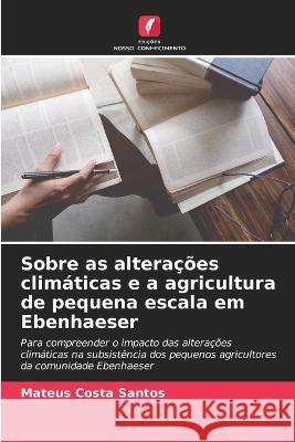 Sobre as altera??es clim?ticas e a agricultura de pequena escala em Ebenhaeser Mateus Costa Santos 9786205754535 Edicoes Nosso Conhecimento - książka