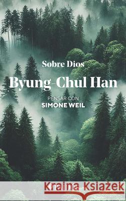 Sobre Dios: Pensar Con Simone Weil / On God: Thinking with Simone Weil Byung-Chul Han 9786076391556 Planeta Publishing - książka