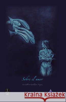 Sobre el amor Guadalajara Vázquez, Luis Gilberto 9798587512726 Independently Published - książka