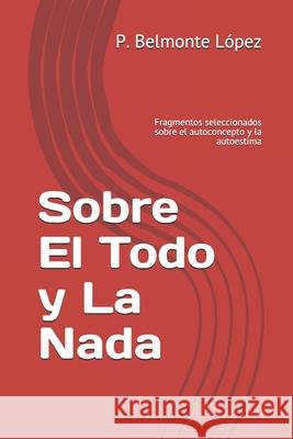 Sobre El Todo y La Nada: Fragmentos seleccionados sobre el autoconcepto y la autoestima Belmonte L 9788409200429 Amazon Digital Services LLC - KDP Print US - książka