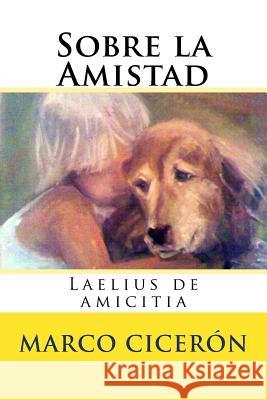 Sobre la Amistad: Laelius de amicitia Hernandez B., Martin 9781545064986 Createspace Independent Publishing Platform - książka