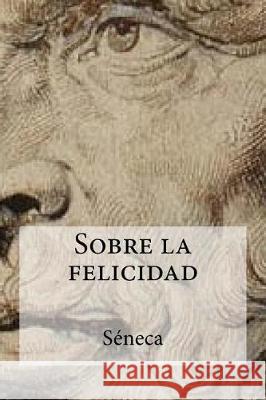 Sobre la felicidad Seneca 9781974543205 Createspace Independent Publishing Platform - książka