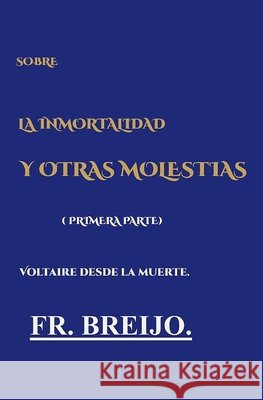 Sobre La Inmortalidad Y Otras Molestias: Voltaire desde la muerte. Breijo-Márquez, Francisco R. 9798192583470 Independently Published - książka
