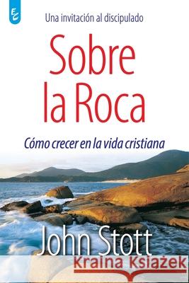 Sobre La Roca: Cómo crecer en la vida cristiana Stott, John 9789506831332 Ediciones Puma - książka