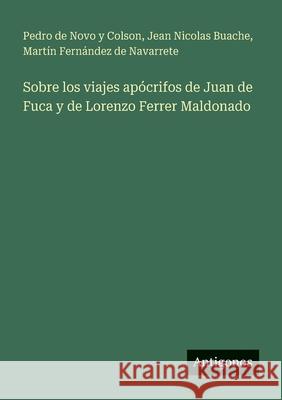 Sobre los viajes ap?crifos de Juan de Fuca y de Lorenzo Ferrer Maldonado Pedro De Nov Jean Nicolas Buache Mart?n Fern?ndez de Navarrete 9783563818442 Antigonos Verlag - książka