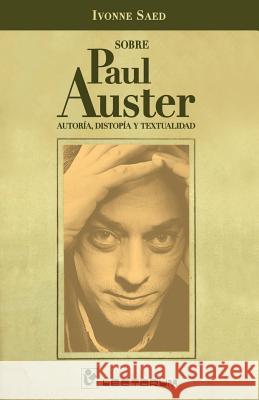 Sobre Paul Auster: Autoria, distopia y textualidad Saed, Ivonne 9781502781727 Createspace - książka