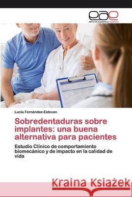 Sobredentaduras sobre implantes: una buena alternativa para pacientes Fernández-Estevan, Lucía 9786200400741 Editorial Académica Española - książka