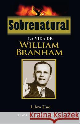 Sobrenatural, Libro Uno: La Vida De William Branham Jorgensen, Owen 9781489577603 Createspace Independent Publishing Platform - książka