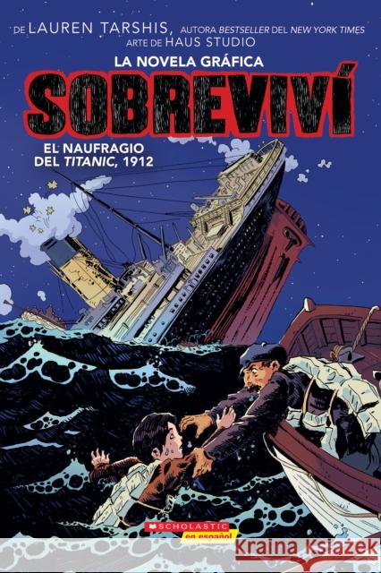 Sobreviví el Naufragio del Titanic, 1912 (Graphix) (I Survived The Sinking Of The Titanic, 1912) = I Survived the Sinking of the Titanic, 1912: A Grap Tarshis, Lauren 9781338789706 Scholastic en Espanol - książka