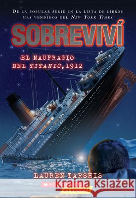 Sobreviví El Naufragio del Titanic, 1912 (I Survived the Sinking of the Titanic, 1912): Volume 1 Tarshis, Lauren 9781338359152 Scholastic en Espanol - książka