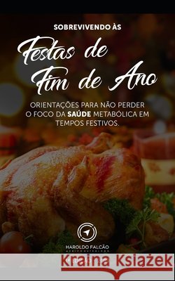 Sobrevivendo às Festas de Fim de Ano: Orientações Para Não Perder o Foco da Saúde Metabólica em Tempos Festivos Ramos Da Cunha, Haroldo Falcao 9781671720169 Independently Published - książka