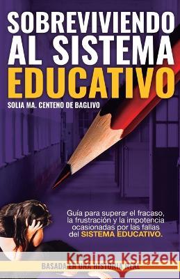 Sobreviviendo al Sistema Educativo Solia Maria Centeno de Baglivo, Yheison Darío Giraldo Álvarez, Marcelo Rodriguez Abdala 9789917003434 Lng LLC - książka