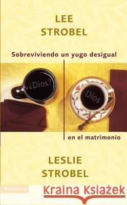 Sobreviviendo Un Yugo Desigual En El Matrimonio = Surviving a Spiritual Mismatch in Marriage Strobel, Lee 9780829745146 Vida Publishers - książka