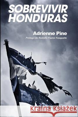 Sobrevivir Honduras Adrienne Pine Marcela Carias Rodolfo Pasto 9781942369103 Casasola Editores - książka