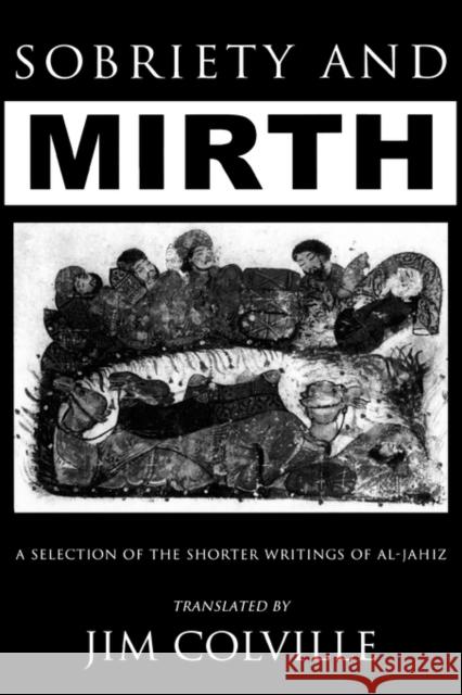 Sobriety & Mirth: A Selection of the Shorter Writings of Al-Jāhiz Colville, Jim 9780710306975 Kegan Paul International - książka