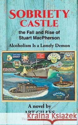 Sobriety Castle the Fall and Rise of Stuart MacPherson: Alcoholism Is a Lonely Demon Art Gilles 9781662434723 Page Publishing, Inc. - książka