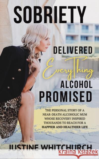 Sobriety Delivered EVERYTHING Alcohol Promised Justine Whitchurch 9781398477193 Austin Macauley Publishers - książka