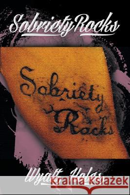 Sobriety Rocks Wyatt Holes 9781493111510 Xlibris Corporation - książka
