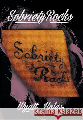 Sobriety Rocks Wyatt Holes 9781493111527 Xlibris Corporation - książka