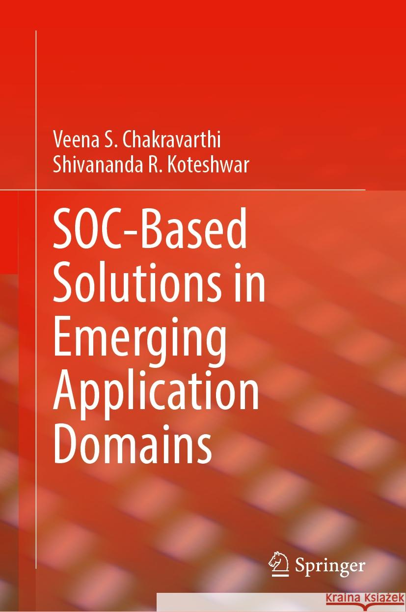 SOC-Based Solutions in Emerging Application Domains Veena S. Chakravarthi, Shivananda R. Koteshwar 9783031850431 Springer International Publishing AG - książka