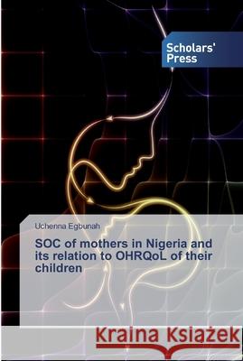 SOC of mothers in Nigeria and its relation to OHRQoL of their children Uchenna Egbunah 9786138836605 Scholars' Press - książka