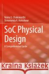 SoC Physical Design Shivananda R. Koteshwar 9783030981143 Springer Nature Switzerland AG
