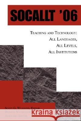 Socallt '06: Teaching and Technology: All Languages, All Levels, All Institutions Williams, Scott G. 9780595468690 iUniverse - książka