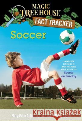 Soccer: A Nonfiction Companion to Magic Tree House Merlin Mission #24: Soccer on Sunday Osborne, Mary Pope 9780385386296 Random House Books for Young Readers - książka
