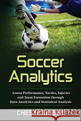 Soccer Analytics: Assess Performance, Tactics, Injuries and Team Formation through Data Analytics and Statistical Analysis Chest Dugger 9780648576556 Abiprod Pty Ltd - książka