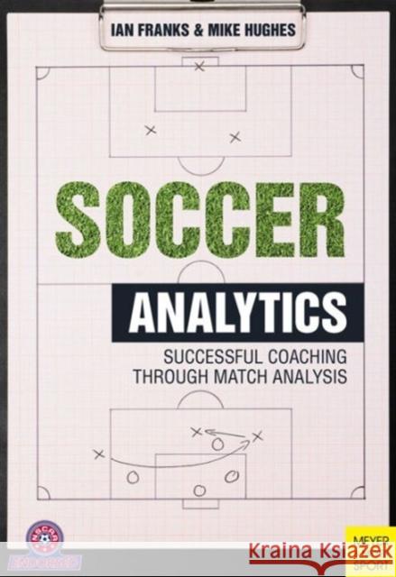 Soccer Analytics: Successful Coaching Through Match Analyses Ian M. Franks Mike Hughes 9781782550815 Meyer & Meyer Sport (UK) Ltd - książka