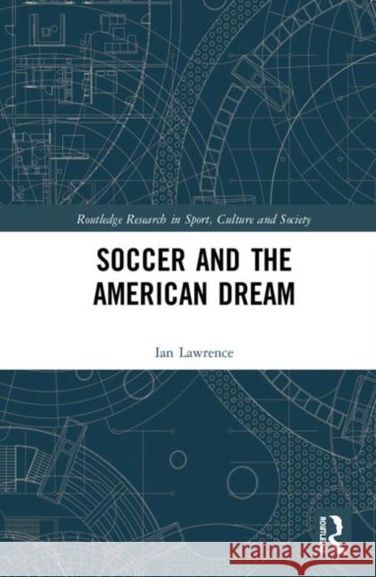 Soccer and the American Dream Ian Lawrence 9781138697744 Routledge - książka