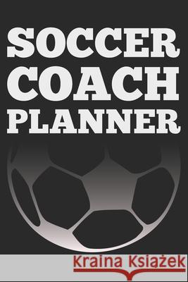 Soccer Coach: Black Coach Book for Soccer Game Planning and Training Sports Planners & 9781689207195 Independently Published - książka