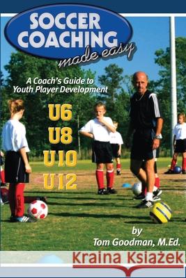 Soccer Coaching Made Easy: A Coach's Guide to Youth Player Development Bryan Beaver Tom Goodman 9781591641018 Reedswain, Incorporated - książka