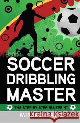 Soccer Dribbling Master Mirsad Hasic 9781505609714 Createspace - książka