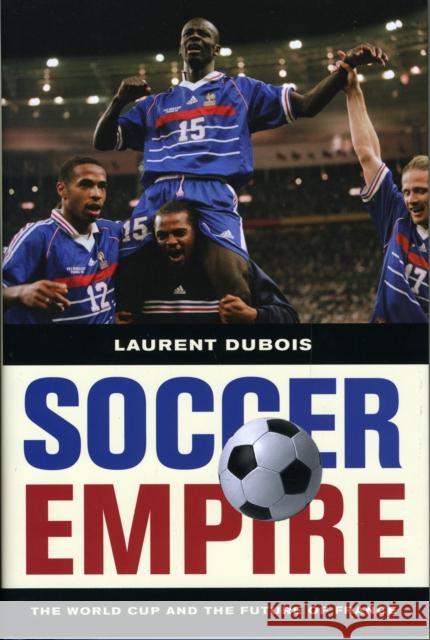 Soccer Empire: The World Cup and the Future of France DuBois, Laurent 9780520259287 University of California Press - książka