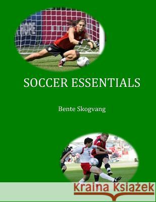 Soccer Essentials Bente Skogvang 9781502788054 Createspace - książka
