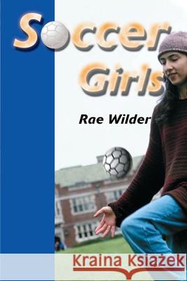 Soccer Girls Rae Wilder 9780595005666 Writer's Showcase Press - książka