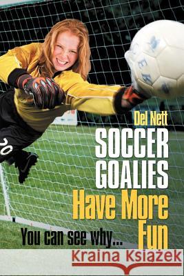 Soccer Goalies Have More Fun: You can see why... Nett, Del 9781465388629 Xlibris Corporation - książka